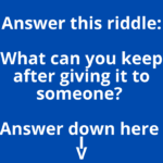 Riddle: What Can You Keep After Giving to Someone?