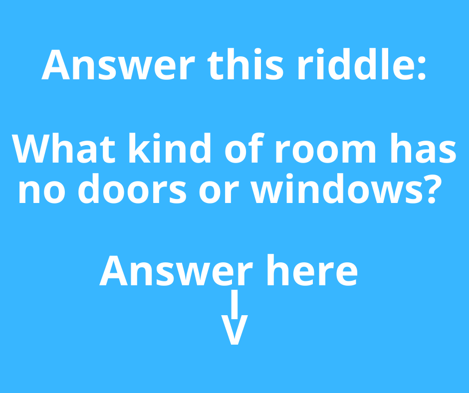 what kind of room has no doors or windows? |