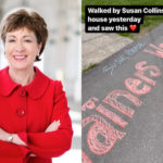 Susan Collins Reported 'Defacement of Property' to Police After Pro-Choice Activists Left Her a Sidewalk Chalk Message